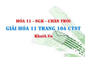 Giải Hóa 11 trang 104 Chân trời Sáng tạo